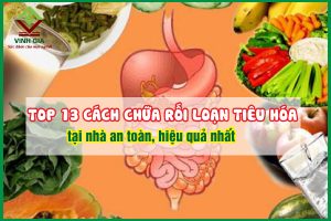 13 cách trị rối loạn tiêu hóa tại nhà an toàn, hiệu quả nhất