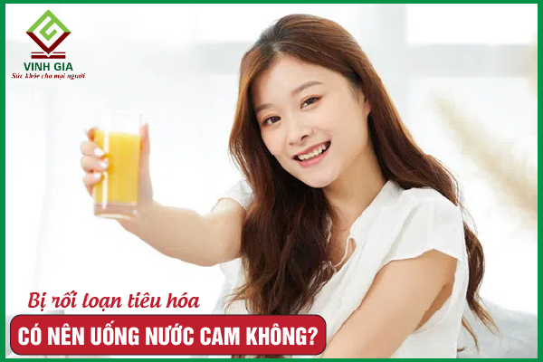 Rối loạn tiêu hóa có nên uống nước cam không?