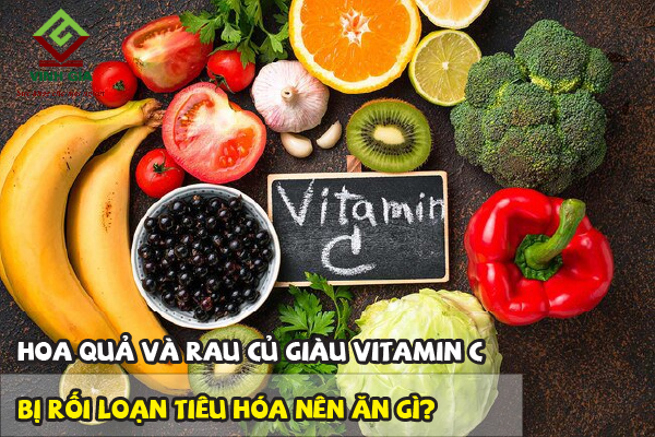 Bị rối loạn tiêu hóa nên ăn gì? - Hoa quả và rau củ giàu Vitamin C
