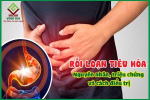 Rối loạn tiêu hóa: Nguyên nhân, triệu chứng và cách điều trị