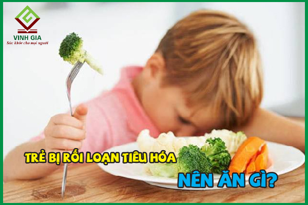 Trẻ bị rối loạn tiêu hóa nên ăn gì và kiêng gì tốt nhất?