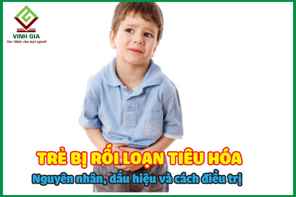 Trẻ bị rối loạn tiêu hóa: Nguyên nhân, dấu hiệu và cách điều trị