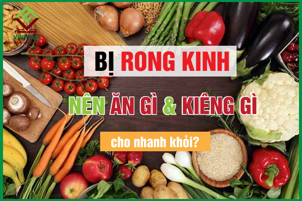 Bị rong kinh nên ăn gì để cải thiện nhanh nhất?