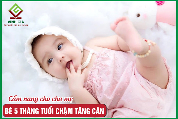 Bé 5 tháng chậm tăng cân: Nguyên nhân và cách khắc phục