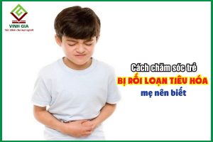 Cách chăm sóc trẻ bị rối loạn tiêu hóa mẹ nên biết