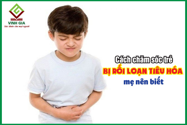 Cách chăm sóc trẻ bị rối loạn tiêu hóa mẹ nên biết