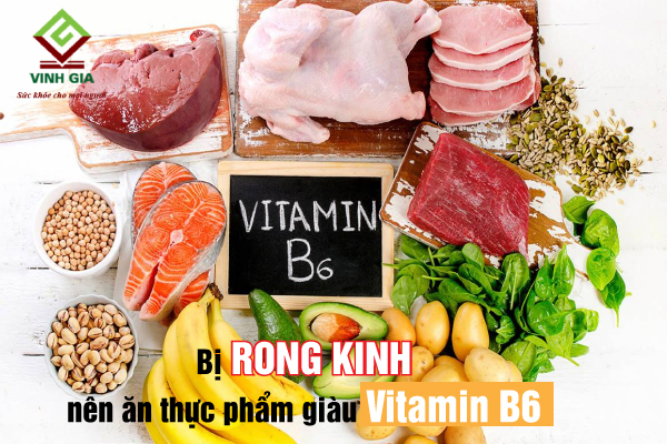 Khi bị rong kinh, chị em nên ăn thực phẩm giàu Vitamin B6 và vitamin C