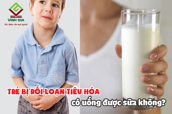 Trẻ bị rối loạn tiêu hóa có nên uống sữa?
