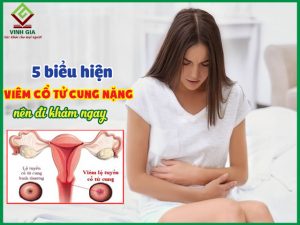 5 BIỂU HIỆN CỦA VIÊM CỔ TỬ CUNG NẶNG NÊN ĐI KHÁM NGAY