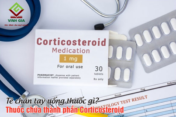 Thuốc trị tê nhức chân tay chứa thành phần Corticosteroid giảm đau tại chỗ