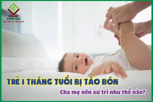 Trẻ 1 tháng tuổi bị táo bón: Cha mẹ nên xử trí như thế nào?