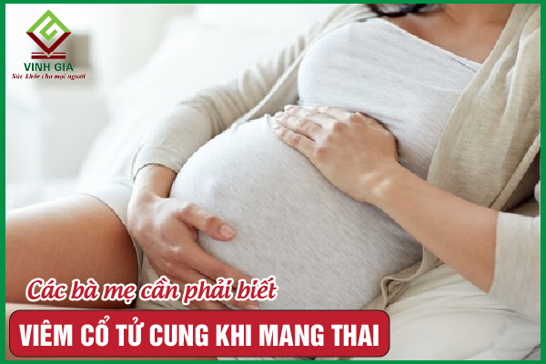 Viêm cổ tử cung khi mang thai có nguy hiểm không?