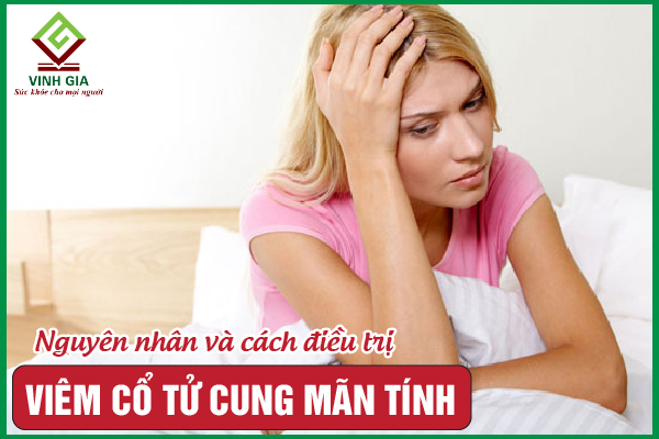 Viêm cổ tử cung mãn tính và hướng điều trị hiệu quả nhất