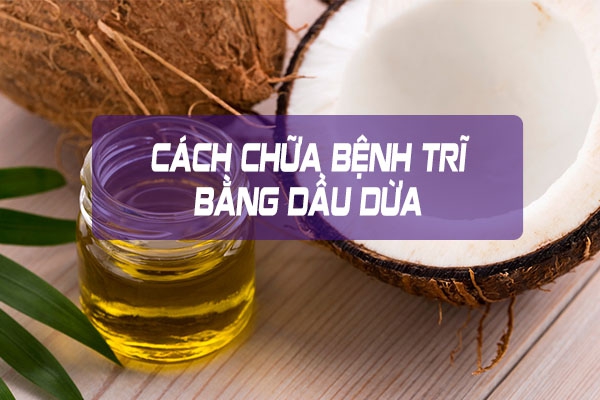 trị bệnh trĩ bằng dầu dừa đúng cách không phải ai cũng biết