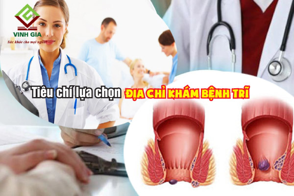 Tiêu chí để lựa chọn phòng khám, bệnh viện chữa bệnh trĩ uy tín và tin cậy