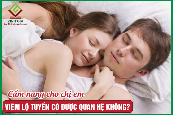 Viêm lộ tuyến cổ tử cung có nên kiêng quan hệ không?