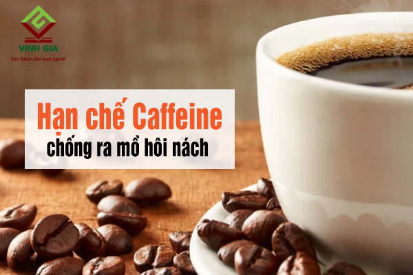 Hạn chế Caffeine để chống ra mồ hôi nách