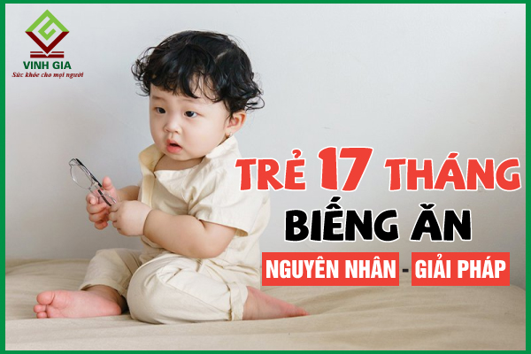 Trẻ 17 tháng tuổi biếng ăn bố mẹ phải làm sao?