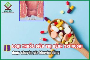 Top 13 loại thuốc trị bệnh trĩ ngoại được chuyên gia khuyên dùng