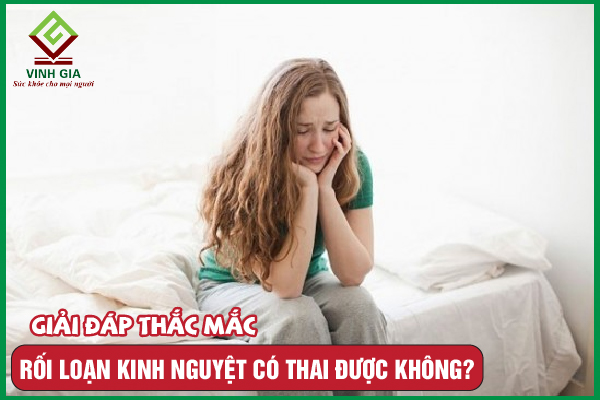 Chị em bị rối loạn kinh nguyệt có thai được không?