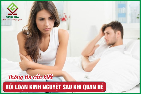 Rối loạn kinh nguyệt sau khi quan hệ có nguy hiểm không?