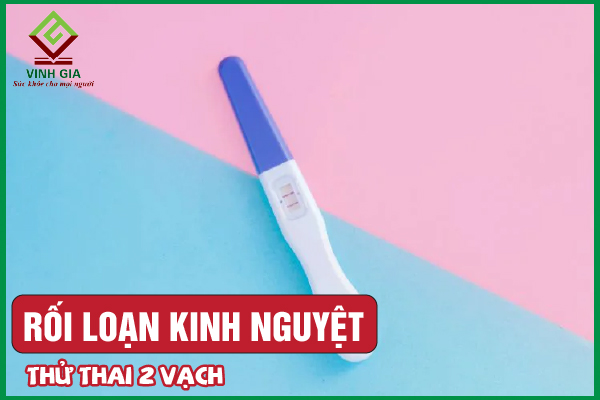 Rối loạn kinh nguyệt thử thai 2 vạch có phải mang thai không?