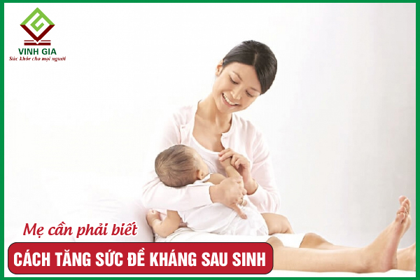 Tăng sức đề kháng cho mẹ sau sinh như thế nào?