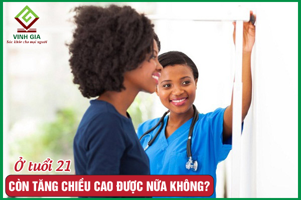Tuổi 21 còn tăng chiều cao được nữa không?