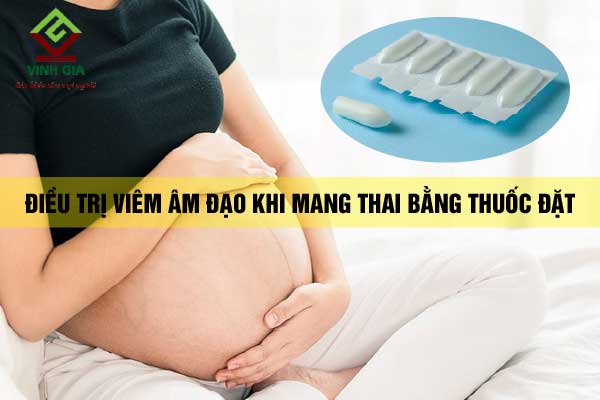 Điều trị viêm âm đạo khi mang thai bằng cách sử dụng thuốc đặt