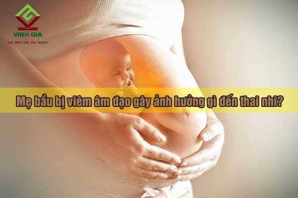 Mẹ bầu bị viêm âm đạo gây ảnh hưởng gì đến thai nhi?