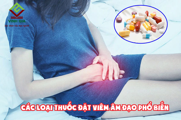 Một số loại thuốc đặt viêm âm đạo phổ biến được sử dụng nhiều nhất