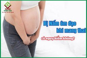 Nấm âm đạo khi mang thai: Nguyên nhân và cách điều trị hiệu quả