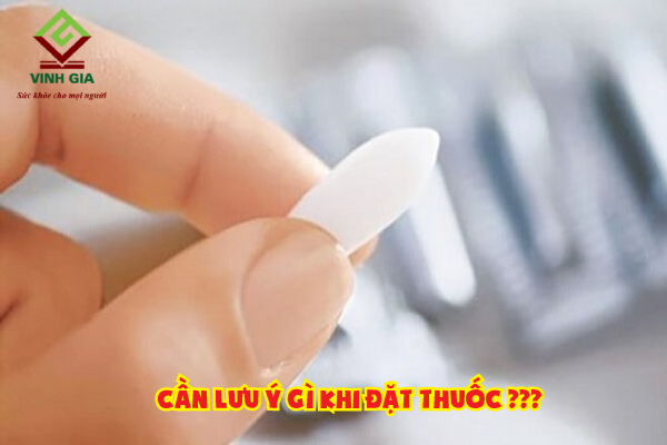 Những lưu ý khi đặt thuốc viêm âm đạo
