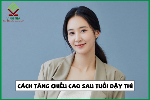 9 Cách tăng chiều cao sau tuổi dậy thì hiệu quả nhất