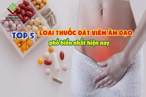 Top 5 loại thuốc đặt viêm âm đạo phổ biến nhất hiện nay