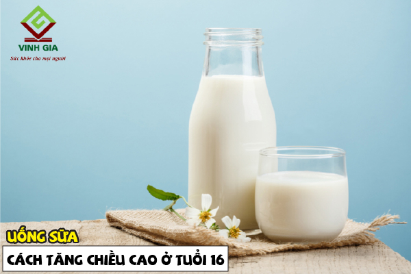 Uống sữa giúp tăng chiều cao nhanh chóng ở tuổi 16