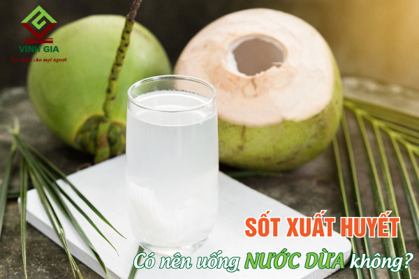 Nghe chuyên gia giải đáp: Bị sốt xuất huyết uống nước dừa được không?