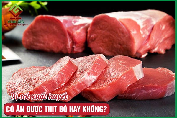 Người mắc sốt xuất huyết có ăn được thịt bò không?