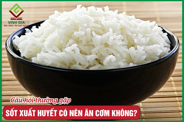 Sốt xuất huyết có ăn cơm được không?