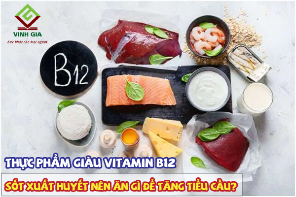 Bệnh nhân sốt xuất huyết nên ăn thực phẩm giàu vitamin B12 giúp tăng tiểu cầu hiệu quả