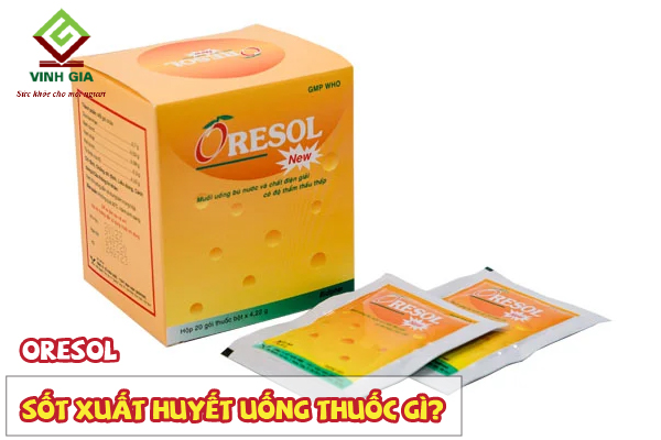 Bị sốt xuất huyết nên dùng oresol để bù nước và chất điện giải Bị sốt xuất huyết nên dùng oresol để bù nước và chất điện giải