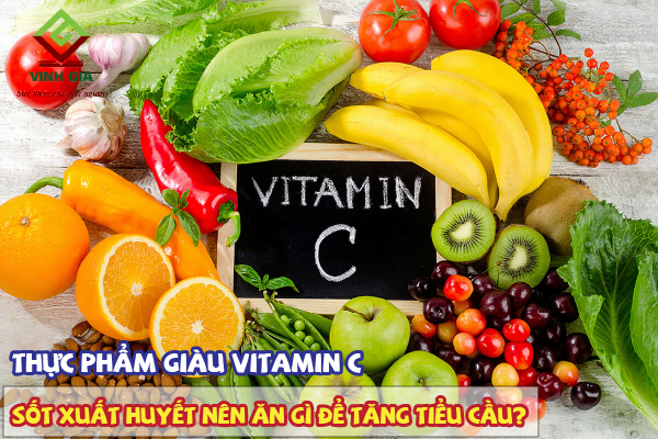 Nên ăn thực phẩm giàu vitamin C để tăng tiểu cầu khi bị sốt xuất huyết