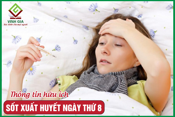 Sốt xuất huyết ngày thứ 8 là giai đoạn nào? Đã khỏi chưa?