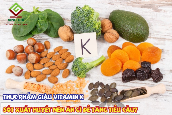 Thực phẩm giàu vitamin K rất tốt để tăng tiểu cầu cho người bị sốt xuất huyết