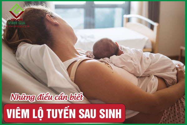 Viêm lộ tuyến sau sinh: Nguyên nhân và cách điều trị