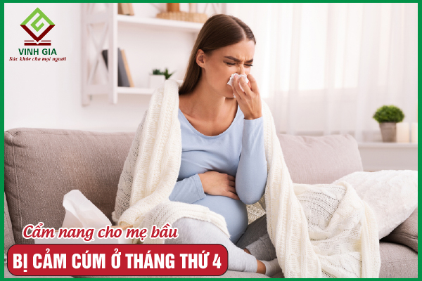 Bà bầu bị cảm cúm tháng thứ 4 nên làm gì?