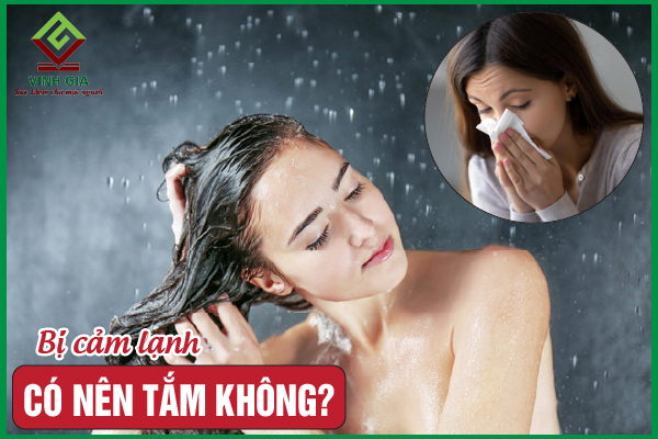 Bị cảm lạnh có nên tắm không? Cần làm gì để khắc phục?