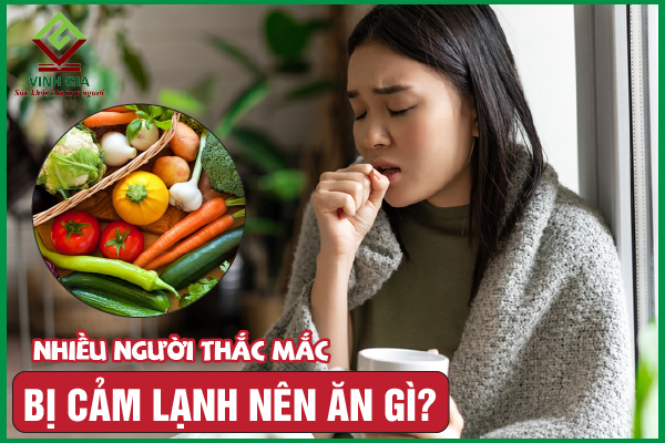 Bị cảm lạnh nên ăn gì là tốt nhất để nhanh chóng khỏe lại?