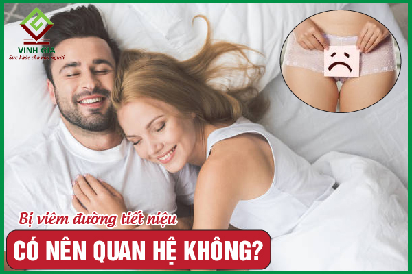Viêm đường tiết niệu có nên quan hệ không?