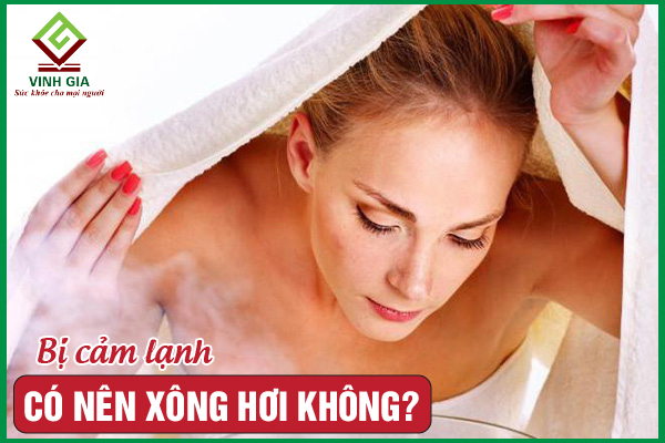 Bị cảm lạnh có nên xông hơi cho nhanh khỏi?